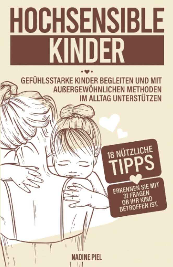 Einfühlsam und praxisorientiert: Versetze dich in die Welt deines hochsensiblen Kindes und entdecke Strategien, um seine Stärken nachhaltig zu fördern.