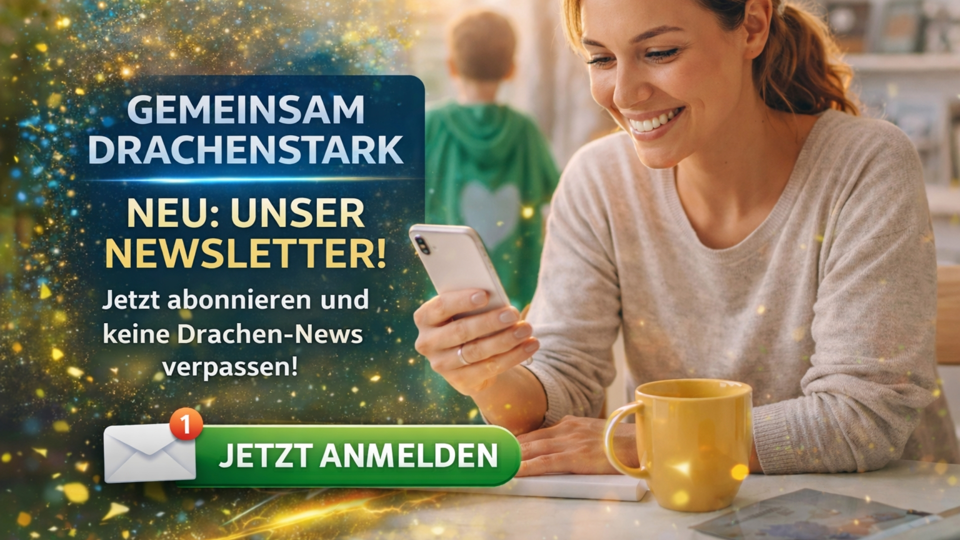Hol dir unseren Drachenstarken Newsletter direkt auf dein Smartphone.